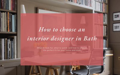 How to Choose an Interior Designer in Bath, Bristol and Surrounding Areas